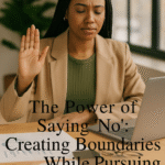 🌿The Power of Saying ‘No’: Creating Boundaries While Pursuing Your Purpose