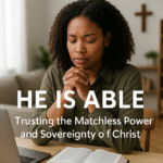 He Is Able: Trusting the Matchless Power and Sovereignty of Christ