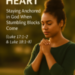 ✨ Don’t Lose Heart: Staying Anchored in God When Stumbling Blocks Come