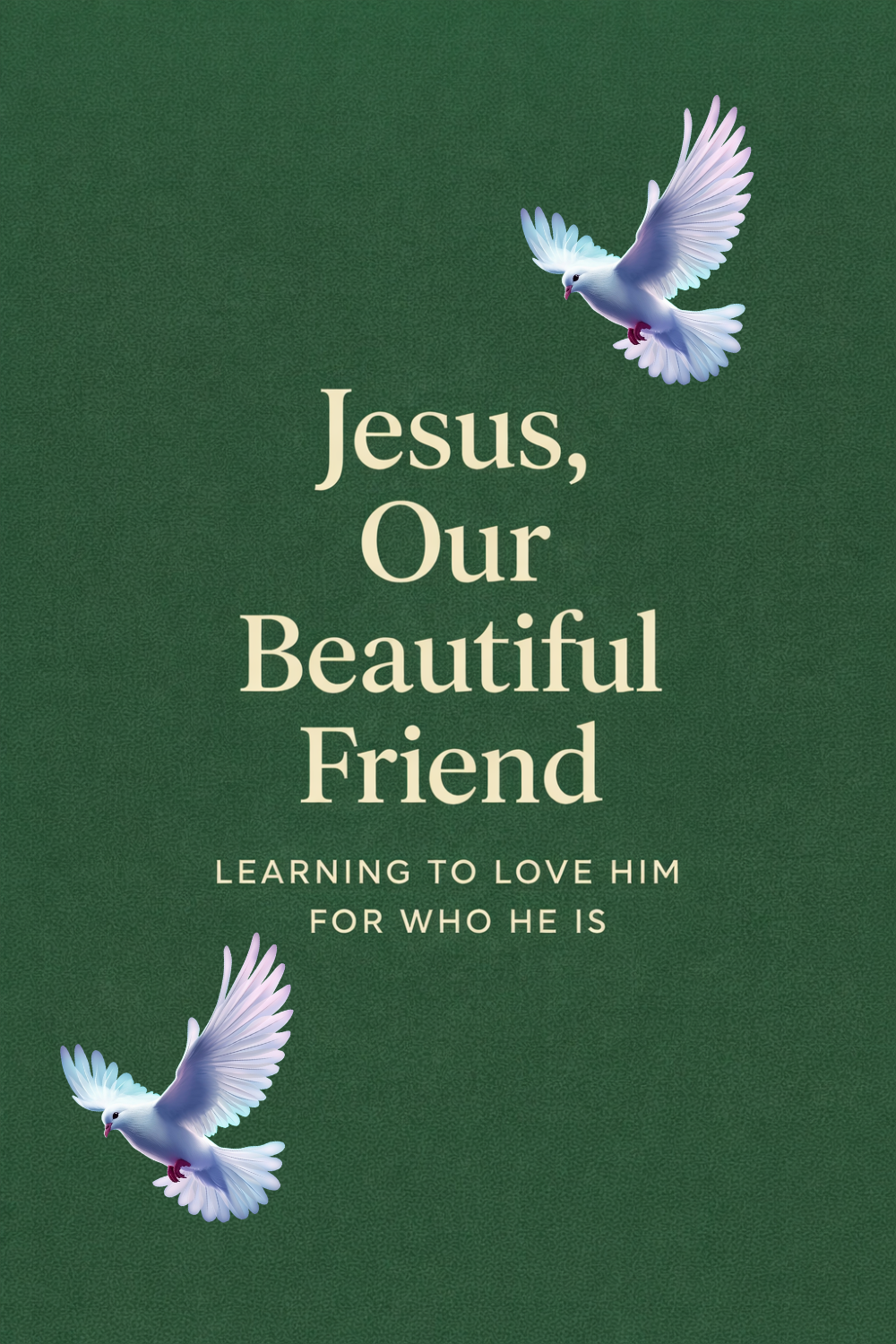 You are currently viewing 💖 Jesus, Our Beautiful Friend: Learning to Love Him for Who He Is