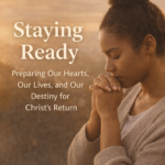 🔔 Staying Ready: Preparing Our Hearts, Our Lives, and Our Destiny for Christ’s Return